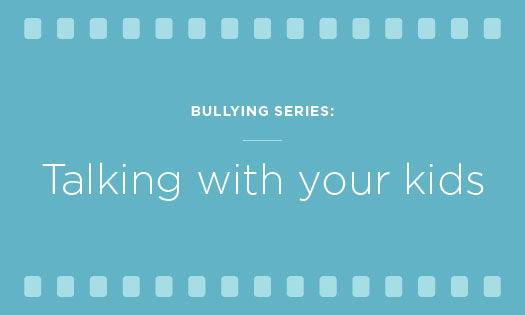 Bullying series: talking with your kids